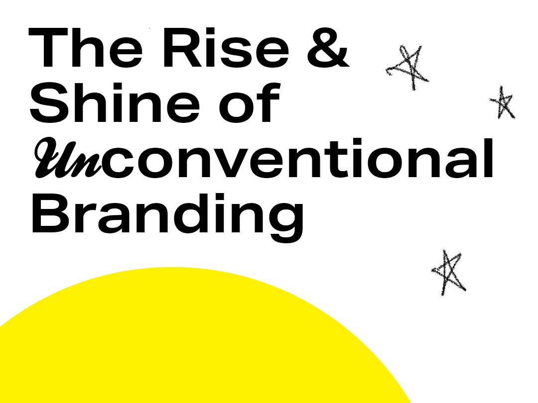 The Rise & Shine of Unconventional Branding